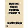 Mathews' Medical Quarterly (Volume 2) by Unknown Author