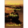 Maurice And The Doomed Colony Of Mars by Daniel Barth