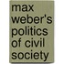 Max Weber's Politics of Civil Society