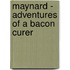 Maynard - Adventures Of A Bacon Curer