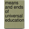 Means and Ends of Universal Education door Ira Mayhew