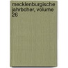 Mecklenburgische Jahrbcher, Volume 26 door Schwerin Verein FüR. Mecklenburgische Geschichte Und Alterthumskunde