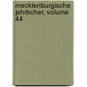 Mecklenburgische Jahrbcher, Volume 44 door Schwerin Verein FüR. Mecklenburgische Geschichte Und Alterthumskunde