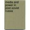 Media And Power In Post-Soviet Russia door Ivan Zassoursky