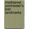 Mediaeval Colchester's Lost Landmarks door John Ashdown-Hill