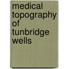 Medical Topography of Tunbridge Wells door Robert Hutchinson Powell