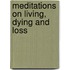Meditations On Living, Dying And Loss