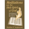 Meditations On The Holy Spirit Of God by Sheldon B. Stephenson