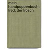 Mein Handpuppenbuch: Fred, der Frosch door Onbekend