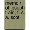 Memoir Of Joseph Train, F. S. A. Scot by London