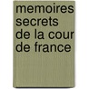 Memoires Secrets de La Cour de France door Louis Rustaing De Saint-Jory