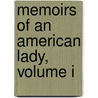 Memoirs Of An American Lady, Volume I by Anne MacVicar Grant