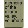 Memoirs Of The Miami Valley, Volume 2 by John Calvin Hover