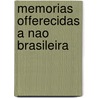 Memorias Offerecidas a Nao Brasileira door Francisco Gomes Da Silva