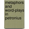 Metaphors And Word-Plays In Petronius by James Walker Downer