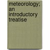 Meteorology; An Introductory Treatise by A.E.M. Geddes