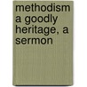 Methodism a Goodly Heritage, a Sermon by Henry Bleby