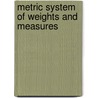 Metric System Of Weights And Measures by Anonymous Anonymous