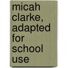 Micah Clarke,  Adapted For School Use door Sir Sir Arthur Conan Doyle