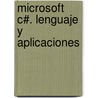 Microsoft C#. Lenguaje y Aplicaciones door Francisco Javier Ceballos Sierra