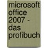 Microsoft Office 2007 - Das Profibuch