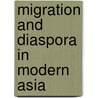 Migration And Diaspora In Modern Asia door Sunil S. Amrith