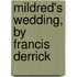 Mildred's Wedding, by Francis Derrick