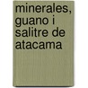 Minerales, Guano I Salitre de Atacama door Onbekend