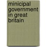 Minicipal Government in Great Britain by Albert Shaw