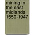 Mining in the East Midlands 1550-1947