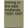 Mining in the East Midlands 1550-1947 by A.R. Griffin