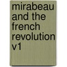 Mirabeau and the French Revolution V1 by Fred Morrow Fling