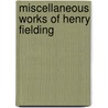 Miscellaneous Works of Henry Fielding by Henry Fielding