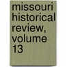 Missouri Historical Review, Volume 13 door Onbekend