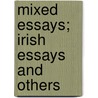 Mixed Essays; Irish Essays And Others door Matthew Arnold