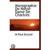 Monographie De Notre-Dame De Chartres door M. Paul Durand