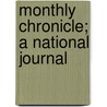 Monthly Chronicle; A National Journal door Onbekend