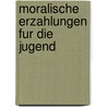 Moralische Erzahlungen Fur Die Jugend by Kaspar Friedrich Lossius