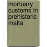 Mortuary Customs In Prehistoric Malta door Simon Stoddart