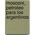Mosconi, Petroleo Para Los Argentinos
