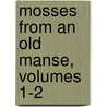 Mosses From An Old Manse, Volumes 1-2 door Nathaniel Hawthorne