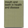 Mouth and Teeth in Health and Disease door John Morley Dennis