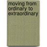 Moving From Ordinary To Extraordinary by Sharnnia Artis Ph.D.