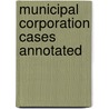 Municipal Corporation Cases Annotated door Onbekend