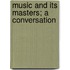 Music And Its Masters; A Conversation