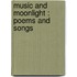 Music And Moonlight : Poems And Songs