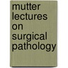 Mutter Lectures On Surgical Pathology by Roswell Park