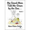 My Grand-Mom Told Me-Down by the Sea. door Marie Elaina Gordon