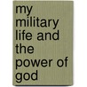 My Military Life And The Power Of God door David Yanez