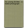 My Young Alcides : A Faded Photograph door Charlotte Mary Yonge